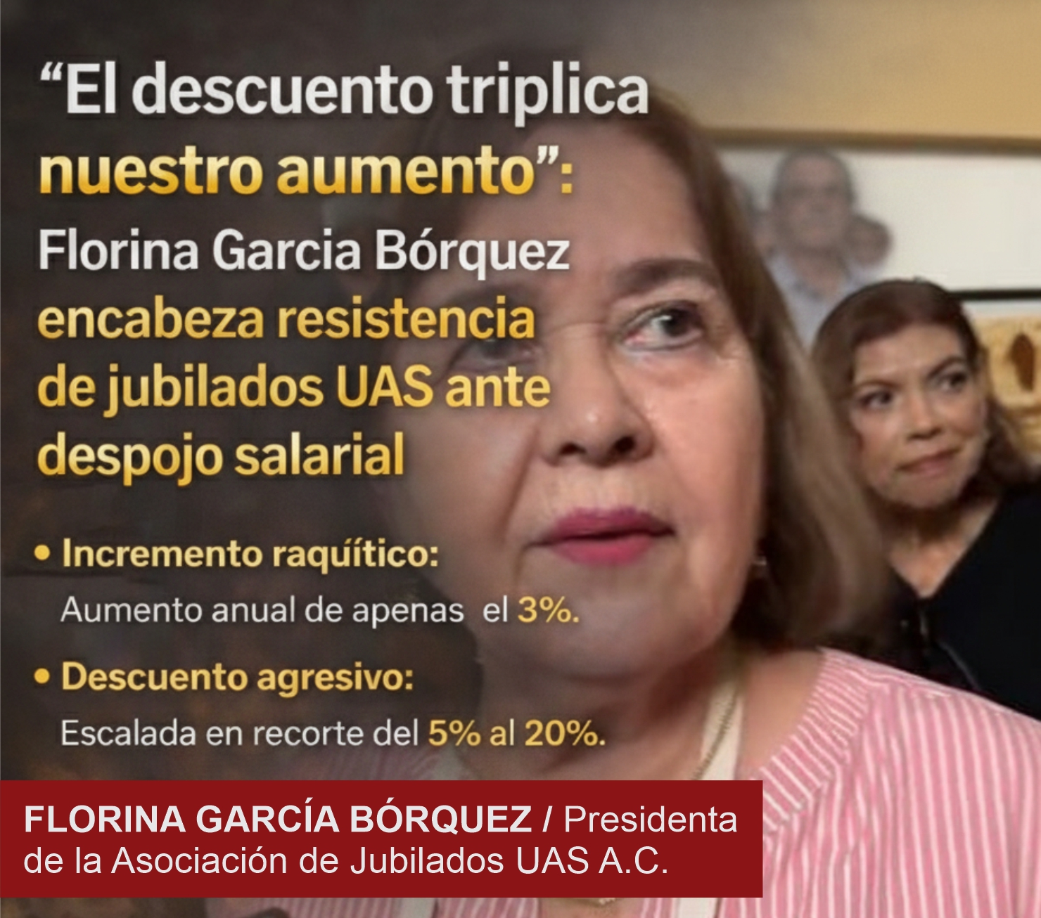 “El descuento triplica nuestro aumento”: Florina García Bórquez encabeza resistencia de jubilados UAS ante despojo salarial