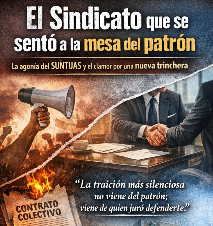 El Sindicato que se sentó a la mesa del patrón: La agonía del SUNTUAS y el clamor por una nueva trinchera