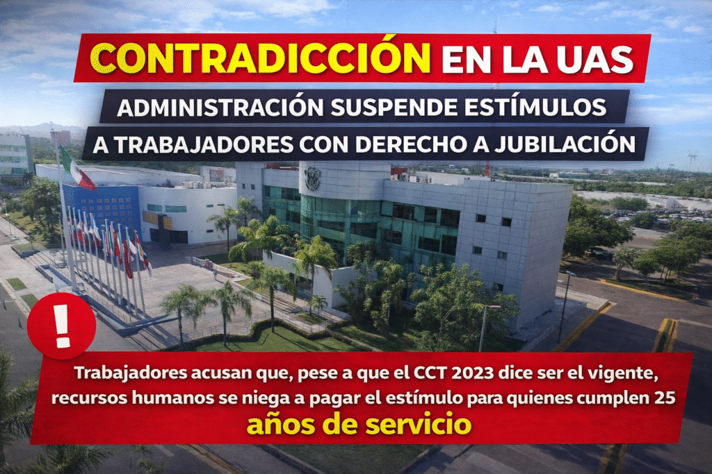 CONTRADICCIÓN EN LA UAS: A PESAR DE QUE EL CCT 2023 “SUPUESTAMENTE ES EL VIGENTE”, ADMINISTRACIÓN SUSPENDE ESTÍMULOS A TRABAJADORES CON DERECHO A JUBILACIÓN
