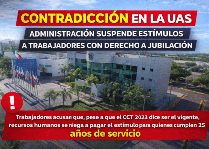 CONTRADICCIÓN EN LA UAS: A PESAR DE QUE EL CCT 2023 “SUPUESTAMENTE ES EL VIGENTE”, ADMINISTRACIÓN SUSPENDE ESTÍMULOS A TRABAJADORES CON DERECHO A JUBILACIÓN